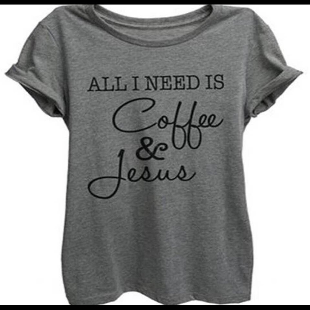 All I Need Is Coffee And Jesus t-shirt.
